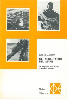 Gli assaltatori del mare. Le audaci imprese dei mezzi d'assalto delle marine militari - Luis de La Sierra - copertina