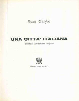 Una città italiana. Immagini dell'ottocento bolognese - Franco Cristofori - copertina