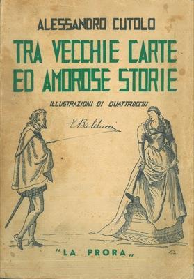 Tra vecchie carte ed amorose storie. Illustrazioni di Quattrocchi - Alessandro Cutolo - copertina