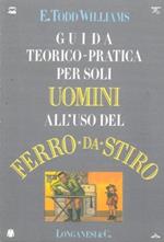 Guida teorico-pratica per soli uomini all'uso del ferro da stiro