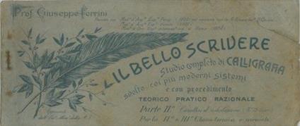 Il bello scrivere. Studio completo di calligrafia svolto coi più moderni sistemi e con procedimento teorico pratico e razionale. Parte II. Caratteri d'intestazione - Giuseppe Ferrini - copertina