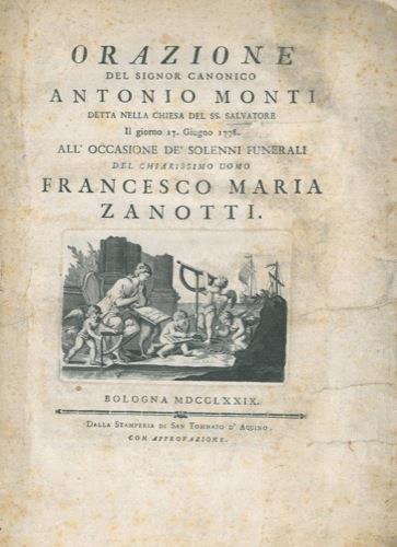 Orazione detta nella Chiesa del SS. Salvatore il giorno 17 giugno 1778, all'occasione dé solenni funerali del Chiarissimo Uomo Francesco Maria Zanotti - Antonio Monti - copertina