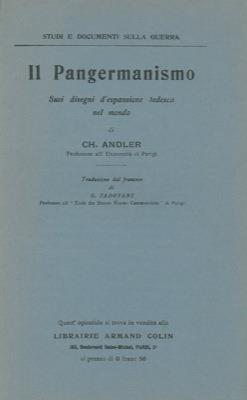 Il Pangermanismo. Suoi disegni d'espansione tedesca nel mondo - Charles Andler - copertina