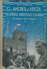 Con Amedeo D'Aosta in Africa Orientale Italiana. In pace e in guerra