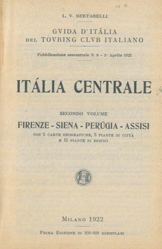 Italia Centrale. Secondo volume. Firenze - Siena - Perugia - Assisi - Luigi V. Bertarelli - copertina