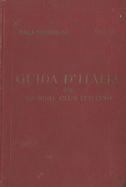 Italia meridionale. Secondo volume. Napoli e dintorni - Luigi V. Bertarelli - copertina