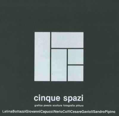 Cinque spazi. Grafica, poesia, scultura, fotografia, pittura - Gianfranco Bottazzi - copertina