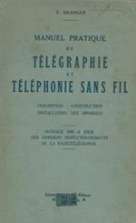 Manuel pratique de telegraphie et telephonie sans fil. Description. Construction. Installation des appareils