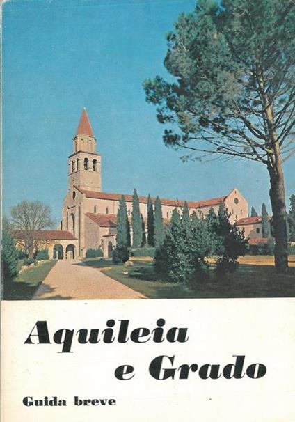 Aquileia e Grado. Guida breve - Giovanni Brusin - copertina