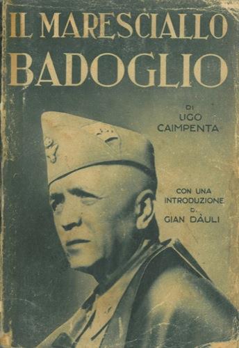 Il Maresciallo Badoglio - Ugo Caimpenta - copertina
