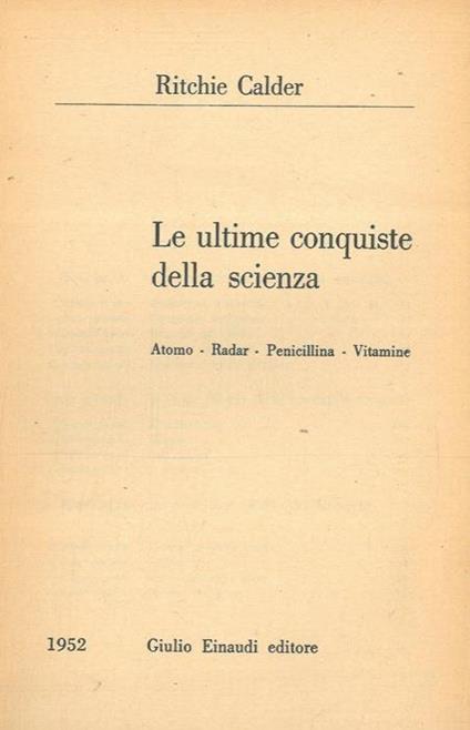 Le ultime conquiste della scienza. Atomo. Radar. Penicillina. Vitamine - Ritchie Calder - copertina