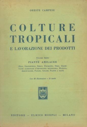 Colture tropicali e lavorazione dei prodotti. Vol. 6° Piante Amilacee - Oreste Campese - copertina