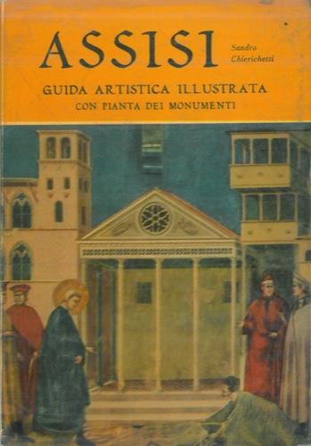Assisi, guida artistica illustrata con pianta di monumenti - Sandro Chierichetti - copertina