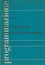 Per costruire una regione moderna. Discorso di presentazione del primo schema regionale di sviluppo economico. Bologna, 5 febbraio 1968