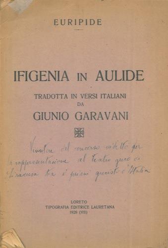 Ifigenia in Aulide. Tradotta in versi italiani da Giunio Garavani - Euripide - copertina