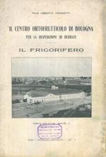 Il Centro Ortofrutticolo di Bologna per la rispedizione di derrate. frigorifero