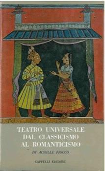 Teatro universale dal classicismo al romanticismo - Achille Fiocco - copertina