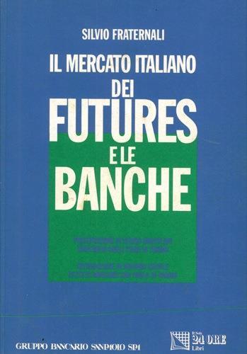 Il mercato italiano dei futures e le banche - Silvio Fraternali - copertina
