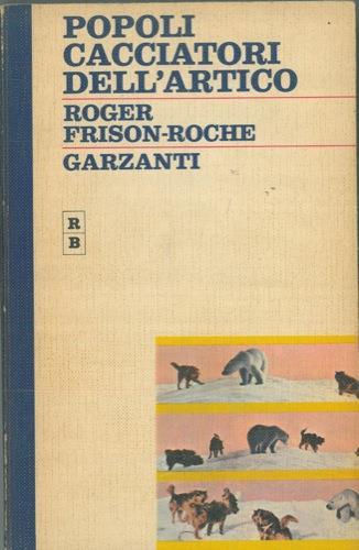 Popoli cacciatori dell'Artico - Roger Frison Roche - copertina