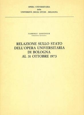 Relazione sullo stato dell'opera universitaria di Bologna al 31 ottobre 1973 - Gabriele Goidànich - copertina