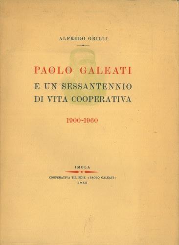 Paolo Galeati e un sessantennio di vita cooperativa 1900-1960 - Alfredo Grilli - copertina