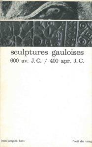 Sculptures gauloises 600 av. J.C. - 400 apr. J.C - Jean Hatt - copertina
