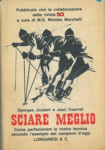 Sciare meglio. Come perfezionare la vostra tecnica secondo l'esempio dei campioni d'oggi - Georges Joubert - copertina