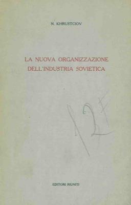 La nuova organizzazione dell'industria sovietic - Nikita S. Krusciov - copertina