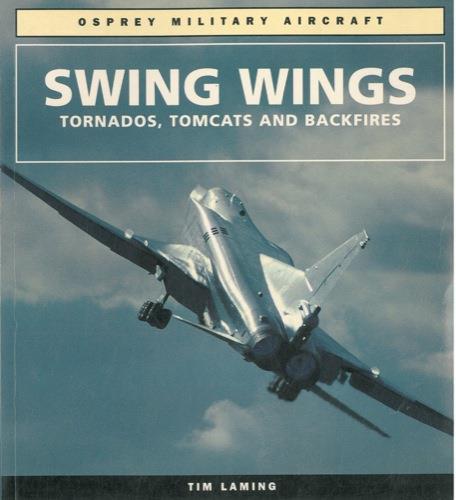 Swing wings. Tornados, Tomcats and Backfires - Tim Laming - copertina