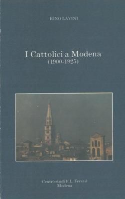 I Cattolici a Modena (1900-1925) - Rino Lavini - copertina