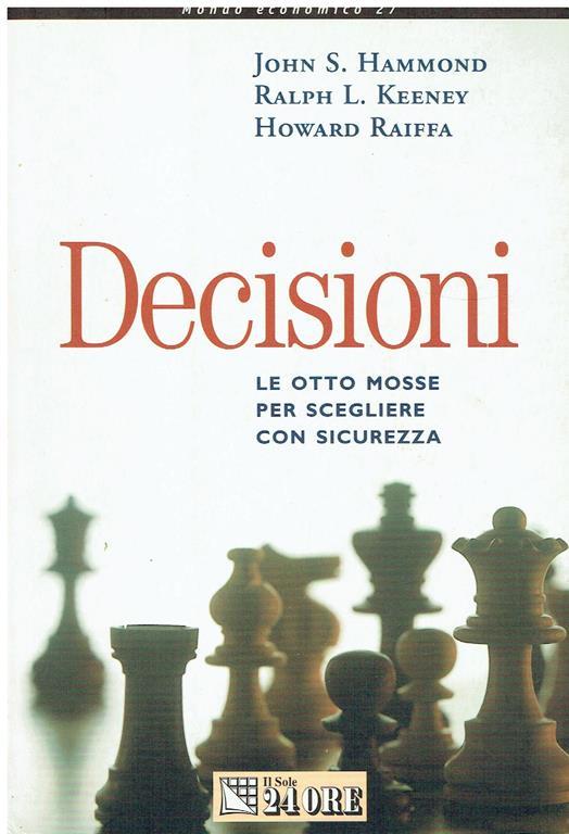 Decisioni : le otto mosse per scegliere con sicurezza - copertina