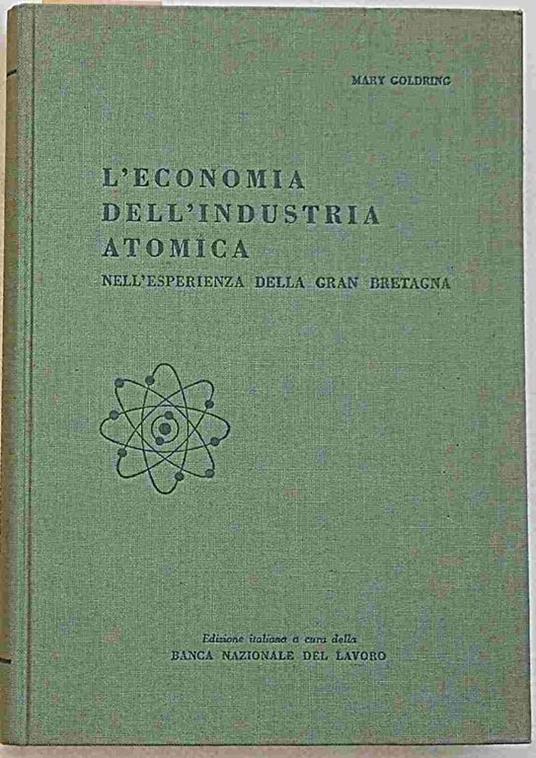 L' economia dell'industria atomica nell'esperienza della Gran Bretagna - Mary Goldring - copertina