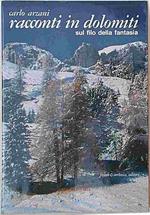 Racconti In Dolomiti. Sul Filo Della Fantasia
