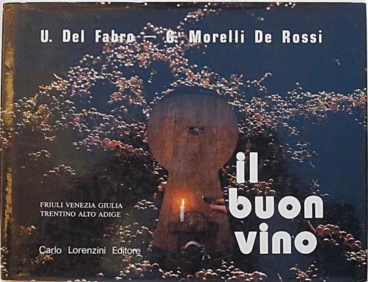 Il buon vino. Friuli Venezia Giulia e Trentino Alto Adige - Ugo Del Fabro - copertina