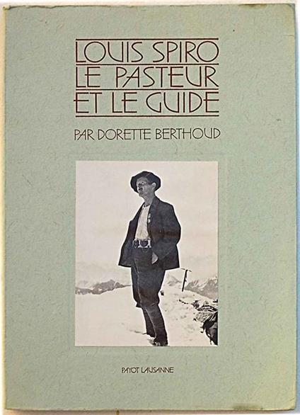 Louis Spiro. Le pasteur et le guide. Un homme des son temps - Dorette Berthoud - copertina