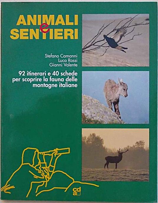 Animali e sentieri 92 itinerari e 40 schede per scoprire la fauna delle montagne italiane - Stefano Camanni,Luca Rossi - copertina