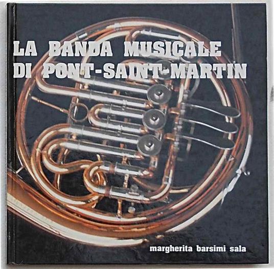 La banda musicale di Pont-Saint-Martin. Note.di storia e musica - Margherita Barsimi Sala - copertina