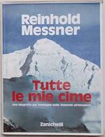 Tutte le mie cime. Una biografia per immagini dalle Dolomiti all'Himalaya