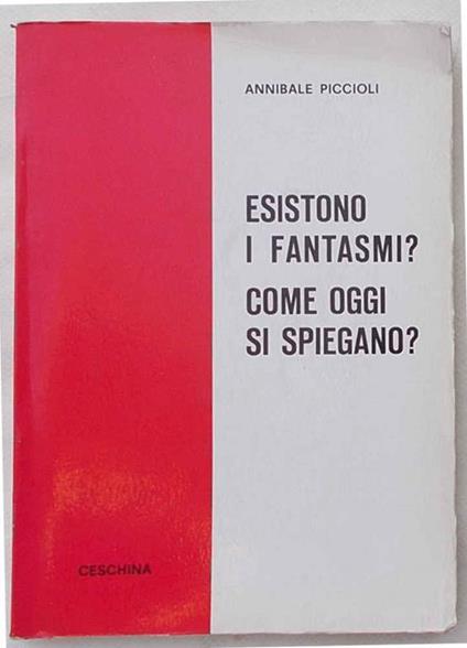 Esistono i fantasmi? Come oggi si spiegano - Annibale Piccioli - copertina