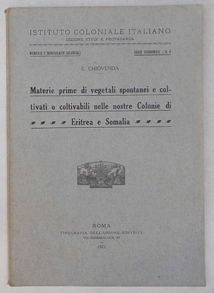 Materie prime di vegetali spontanei e coltivati o coltivabili nelle nostre Colonie di Eritrea e Somalia - E. Chiovenda - copertina