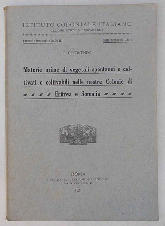 Materie prime di vegetali spontanei e coltivati o coltivabili nelle nostre Colonie di Eritrea e Somalia - E. Chiovenda - copertina