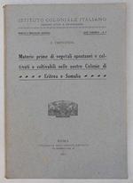 Materie prime di vegetali spontanei e coltivati o coltivabili nelle nostre Colonie di Eritrea e Somalia