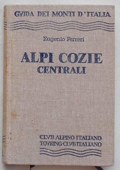 Alpi Cozie Centrali. Dal Colle delle Traversette al Colle del Monginevro - Eugenio Ferreri - copertina