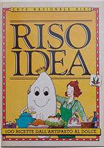 Riso idea. 100 ricette dall'antipasto al dolce