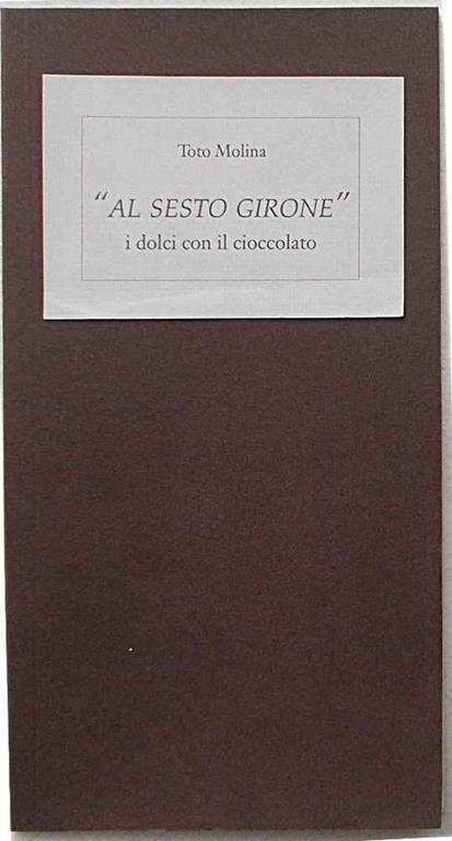 Al sesto girone. i dolci con il cioccolato - Toto Molina - copertina