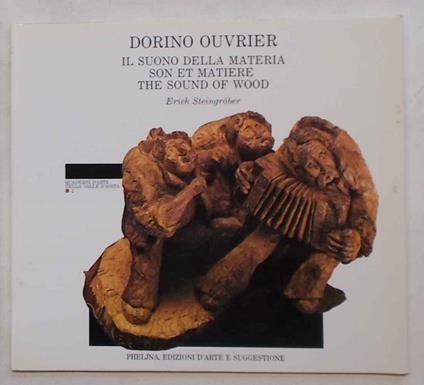 Dorino Ouvrier. Il suono della materia. Son et matiere. The sound of wood - Erich Steingraber - copertina