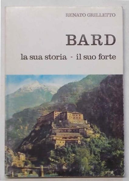 Bard. La sua storia - il suo forte - Renato Grilletto - copertina