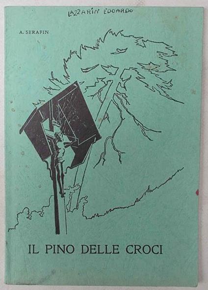 Il pino delle croci. Memorie della vallata zoldana - Augusto Serafin - copertina