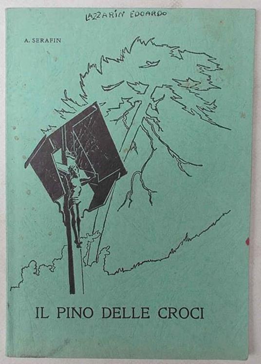 Il pino delle croci. Memorie della vallata zoldana - Augusto Serafin - copertina