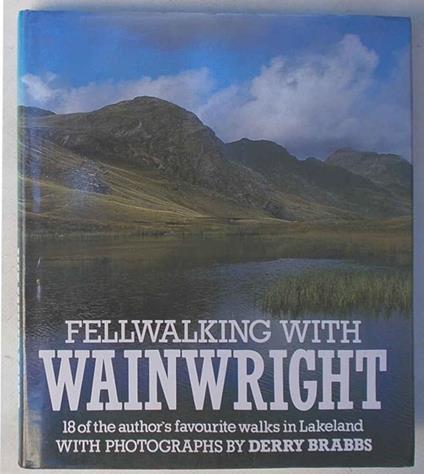 Fellwalking with Wainwright. 18 of the author's favourite walks in Lakeland - Alfred Wainwright - copertina